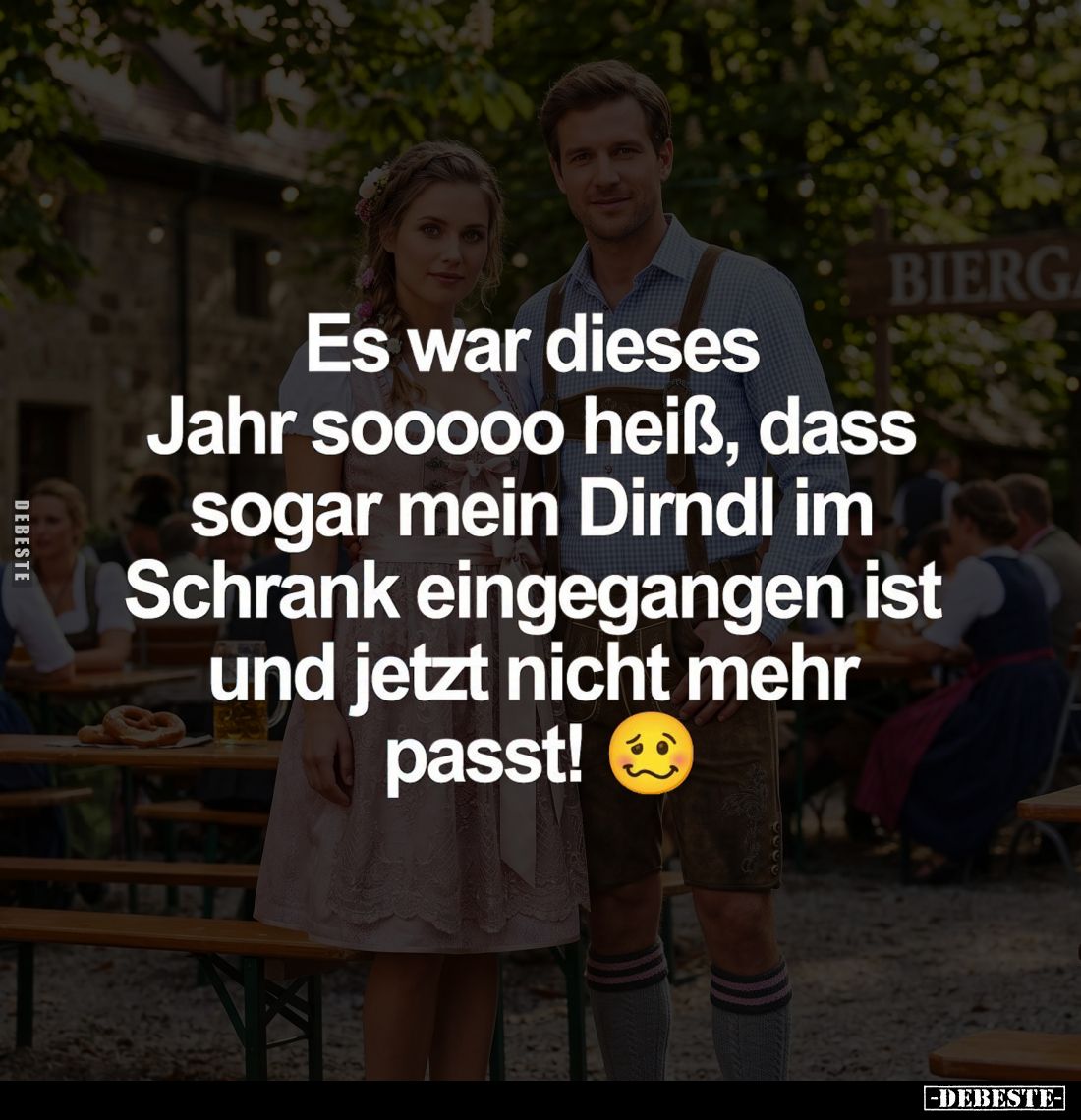 Es war dieses Jahr sooooo heiß, dass sogar mein Dirndl im Schrank eingegangen ist und jetzt nicht mehr passt!