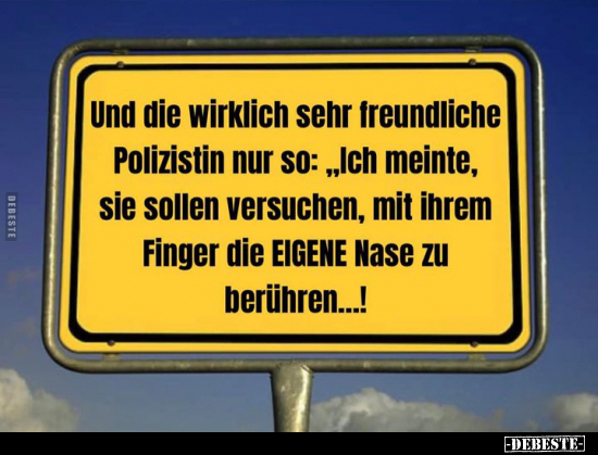 Und die wirklich sehr freundliche Polizistin nur so.. - Lustige Bilder | DEBESTE.de