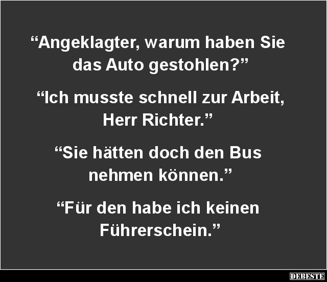 Angeklagter, warum haben Sie das Auto gestohlen? - Lustige Bilder | DEBESTE.de