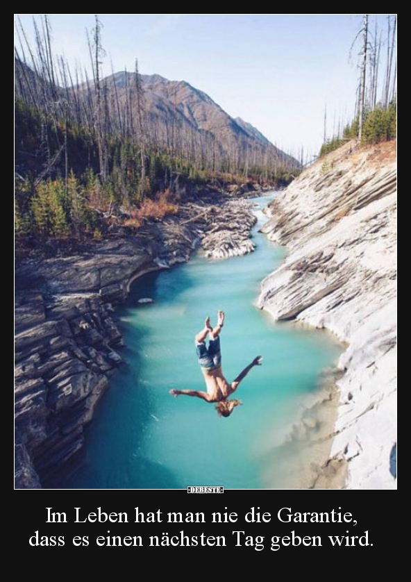 Im Leben hat man nie die Garantie, dass es einen nächsten..