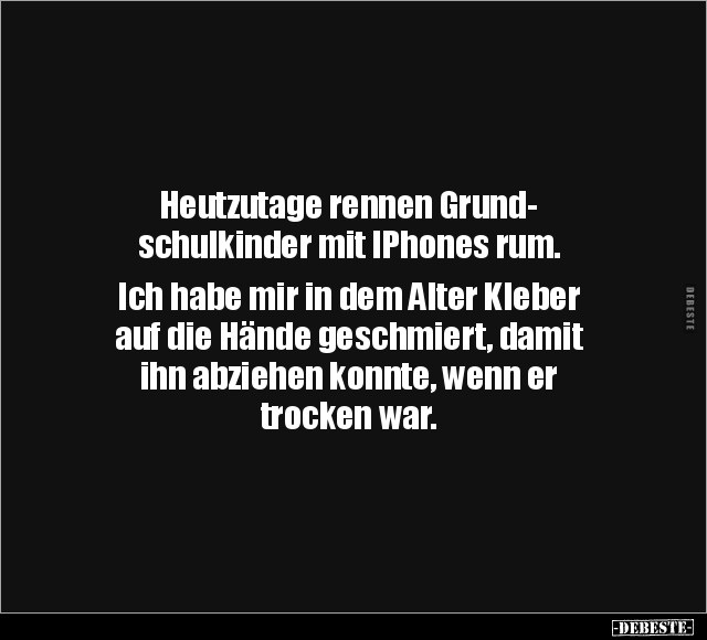 Heutzutage rennen Grundschulkinder mit IPhones rum.. - Lustige Bilder | DEBESTE.de