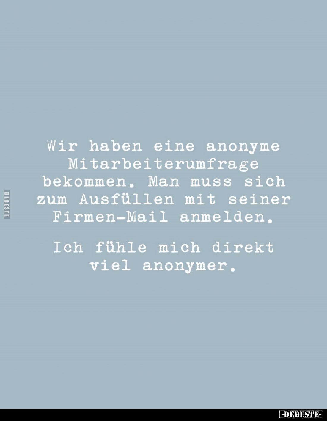 Wir haben eine anonyme Mitarbeiterumfrage bekommen. Man muss sich zum Ausfüllen mit seiner Firmen-Mail anmelden.

Ich fühle...