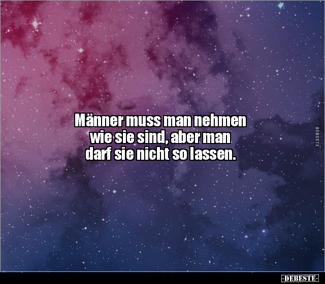 Männer muss man nehmen wie sie sind, aber.. - Lustige Bilder | DEBESTE.de