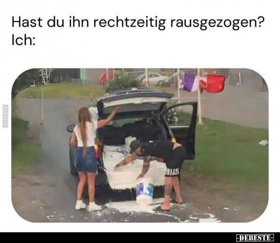 Hast du ihn rechtzeitig rausgezogen?.. - Lustige Bilder | DEBESTE.de