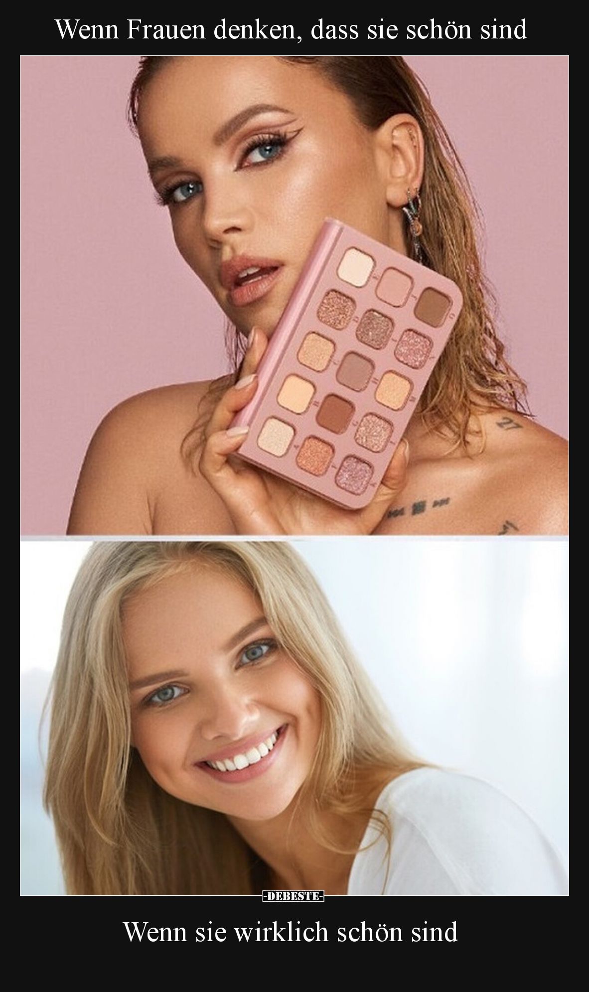 Wenn Frauen denken, dass sie schön sind
 - 
Wenn sie wirklich schön sind