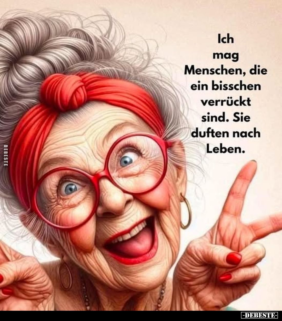 Ich mag Menschen, die ein bisschen verrückt sind. Sie duften nach Leben.