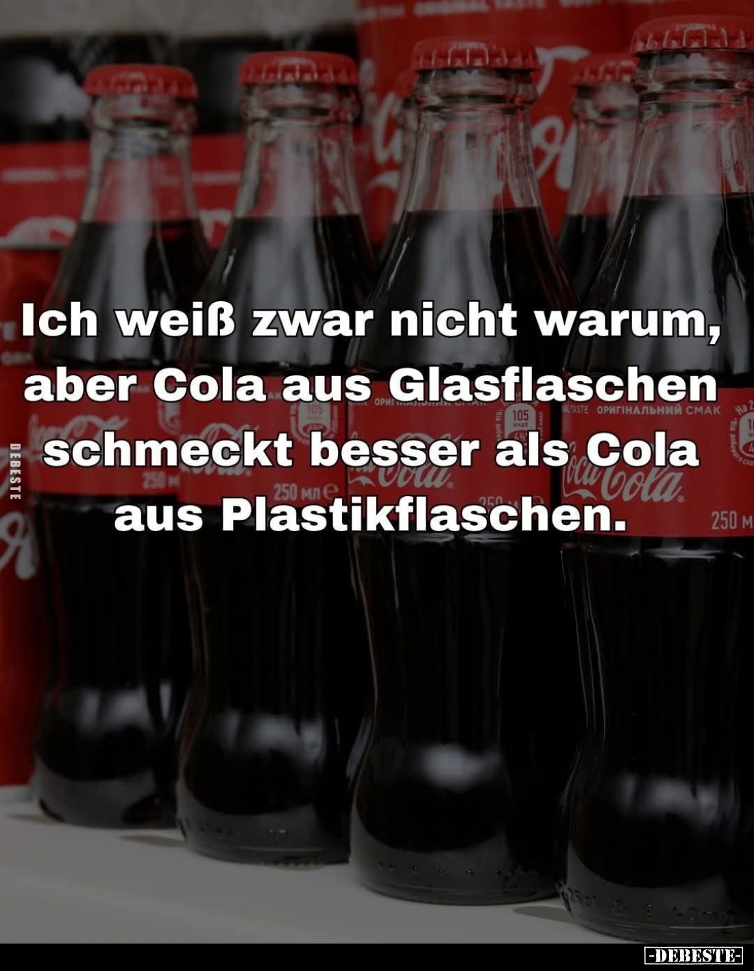 Ich weiß zwar nicht warum, aber Cola aus Glasflaschen schmeckt besser als Cola aus Plastikflaschen.