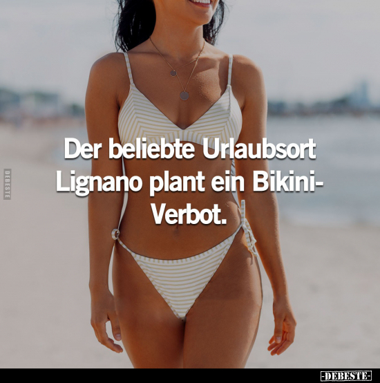 Der beliebte Urlaubsort Lignano plant ein Bikiniverbot.. - Lustige Bilder | DEBESTE.de