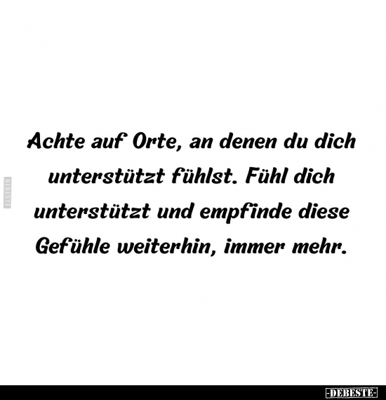 Achte auf Orte, an denen du dich unterstützt fühlst.. - Lustige Bilder | DEBESTE.de