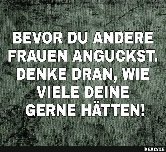 Bevor du andere Frauen anguckst..