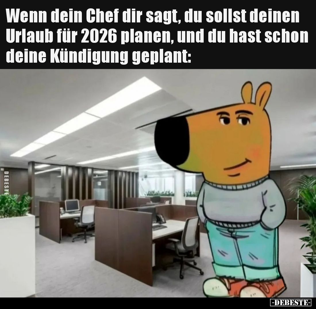 Wenn dein Chef dir sagt, du sollst deinen Urlaub für 2026 planen, und du hast schon deine Kündigung geplant: