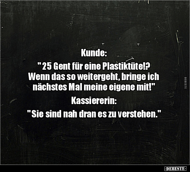 Kunde: " 25 Gent für eine Plastiktüte!?.." - Lustige Bilder | DEBESTE.de