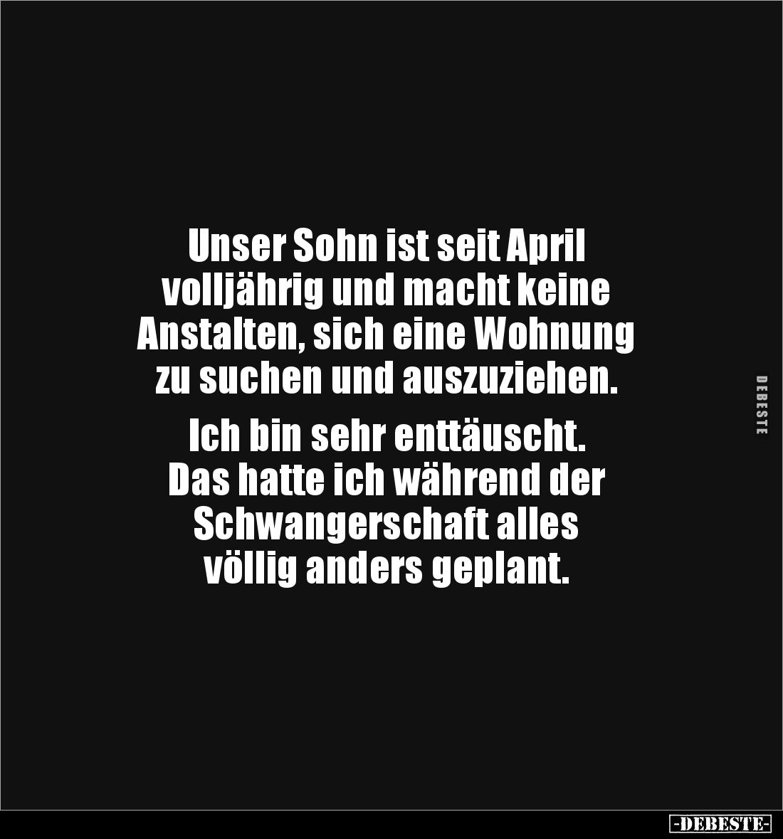 Unser Sohn ist seit April
volljährig und macht keine
Anstalten, sich eine Wohnung
zu suchen und auszuziehen.
Ich bin...