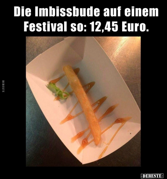 Die Imbissbude auf einem Festival so: 12,45 Euro. - Lustige Bilder | DEBESTE.de