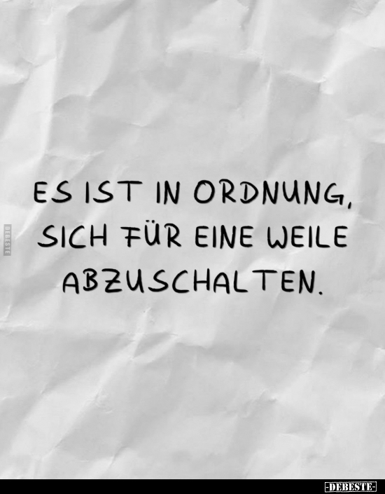 Es ist in Ordnung, sich für eine Weile abzuschalten.. - Lustige Bilder | DEBESTE.de