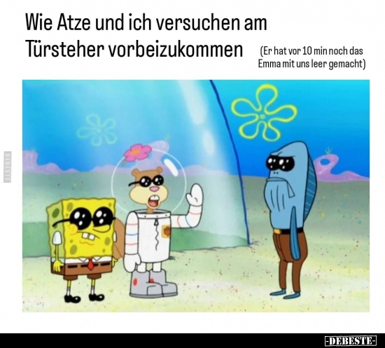 Wie Atze und ich versuchen am Türsteher vorbeizukommen.. - Lustige Bilder | DEBESTE.de