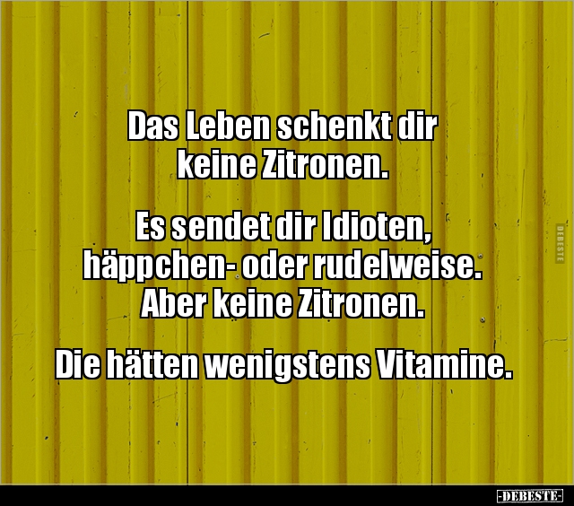 Das Leben schenkt dir keine Zitronen.. - Lustige Bilder | DEBESTE.de