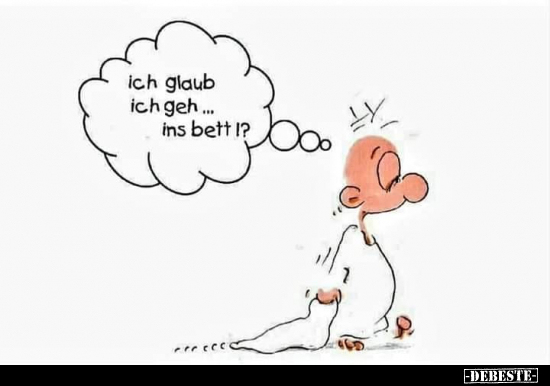 Ich glaub ich geh... ins bett!?.. - Lustige Bilder | DEBESTE.de