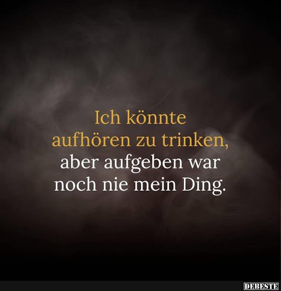 Ich könnte aufhören zu trinken..