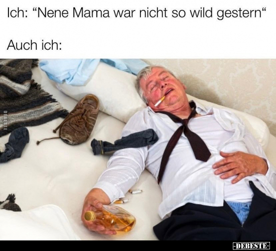 Ich: "Nene Mama war nicht so wild gestern".. - Lustige Bilder | DEBESTE.de