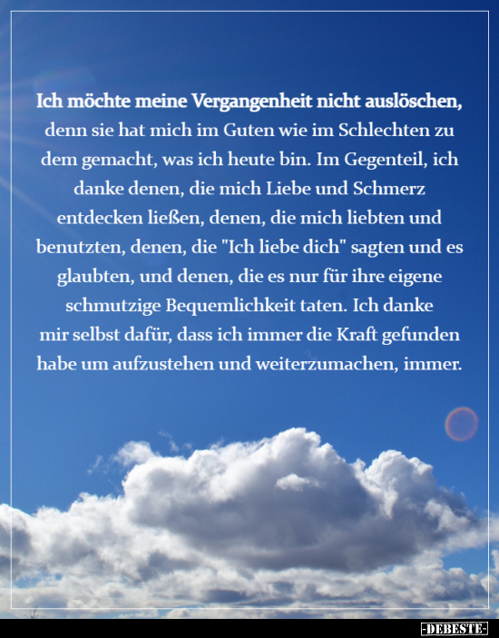 Ich möchte meine Vergangenheit nicht auslöschen, denn sie..