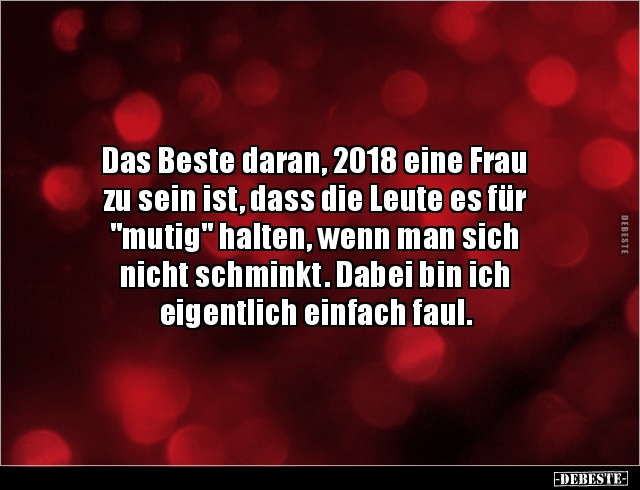 Das Beste daran, 2018 eine Frau zu sein ist, dass die.. - Lustige Bilder | DEBESTE.de