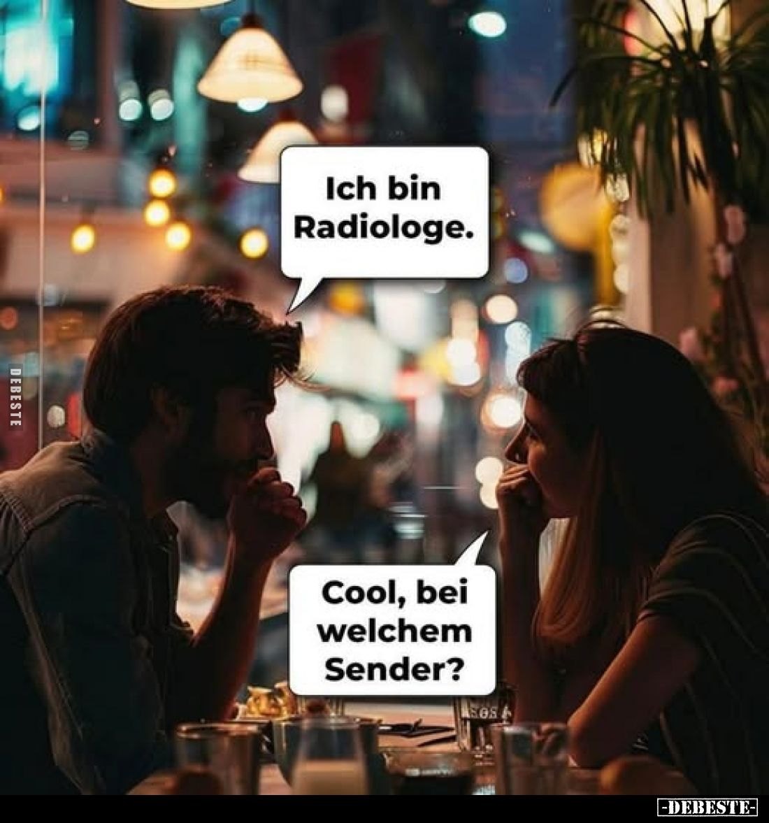 Ich bin Radiologe. -
Cool, bei welchem Sender?