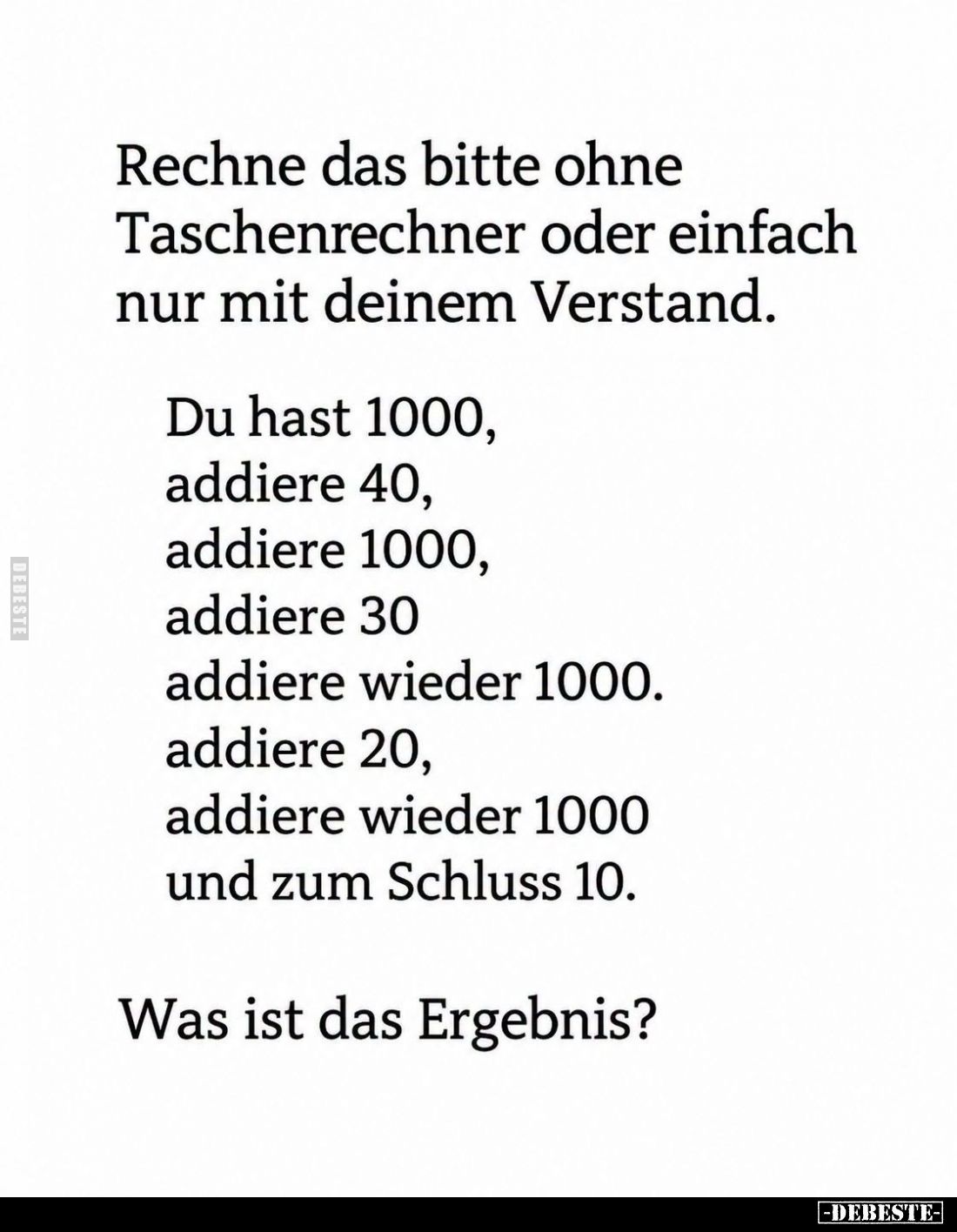 Rechne das bitte ohne Taschenrechner oder einfach nur mit deinem Verstand.
Du hast 1000, addiere 40, addiere 1000, addiere 3...