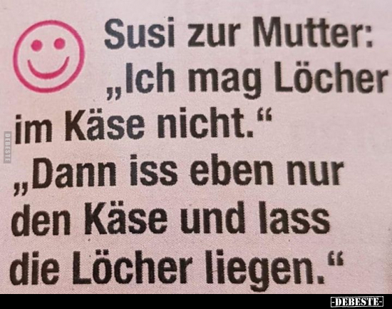 Susi zur Mutter: "Ich mag Löcher im Käse nicht..." - Lustige Bilder | DEBESTE.de