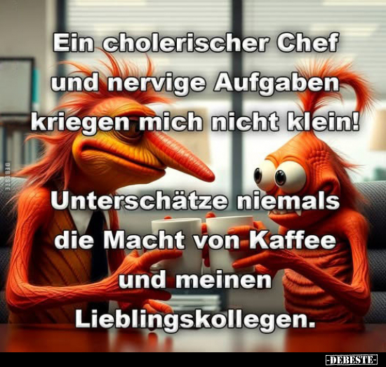 Ein cholerischer Chef und nervige Aufgaben kriegen mich.. - Lustige Bilder | DEBESTE.de