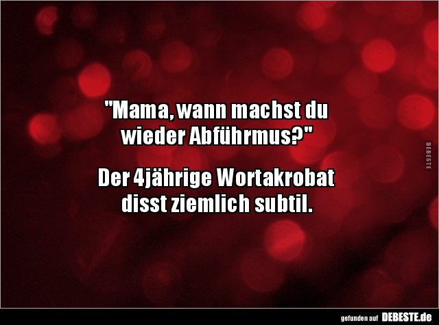 "Mama, wann machst du  wieder Abführmus?".. - Lustige Bilder | DEBESTE.de