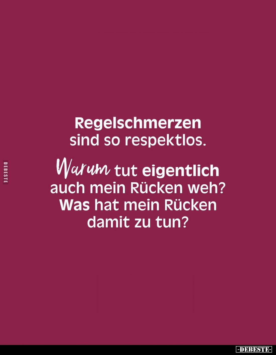 Regelschmerzen sind so respektlos.
Warum tut eigentlich auch mein Rücken weh? Was hat mein Rücken damit zu tun?