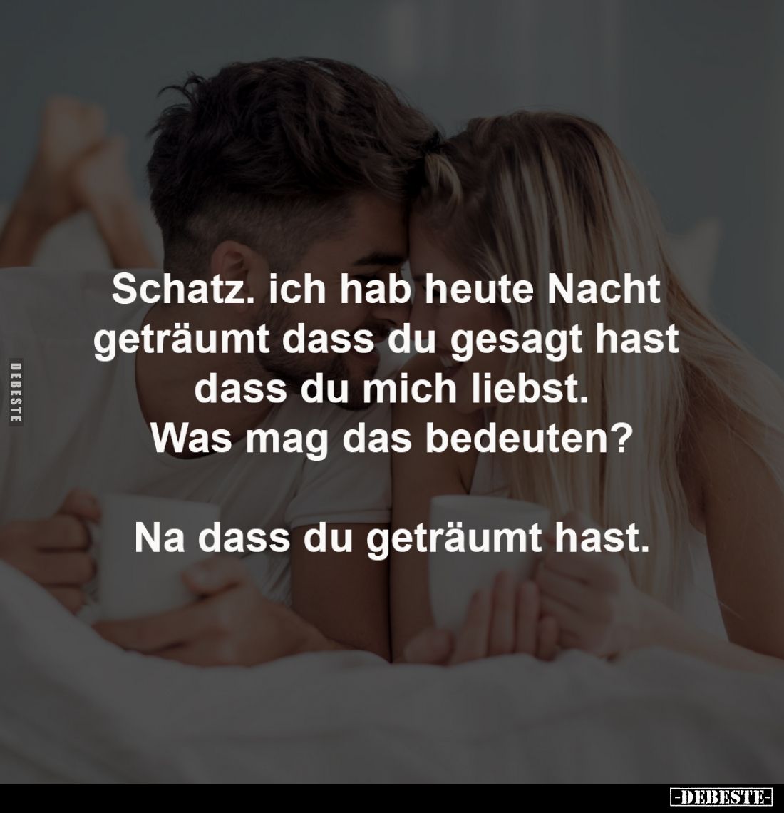 Schatz. ich hab heute Nacht geträumt... - Lustige Bilder | DEBESTE.de