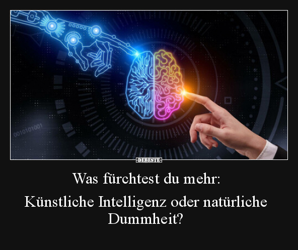 Was fürchtest du mehr: Künstliche Intelligenz oder.. - Lustige Bilder | DEBESTE.de