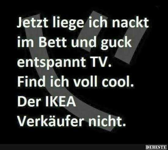 Jetzt liege ich nackt im Bett und guck..