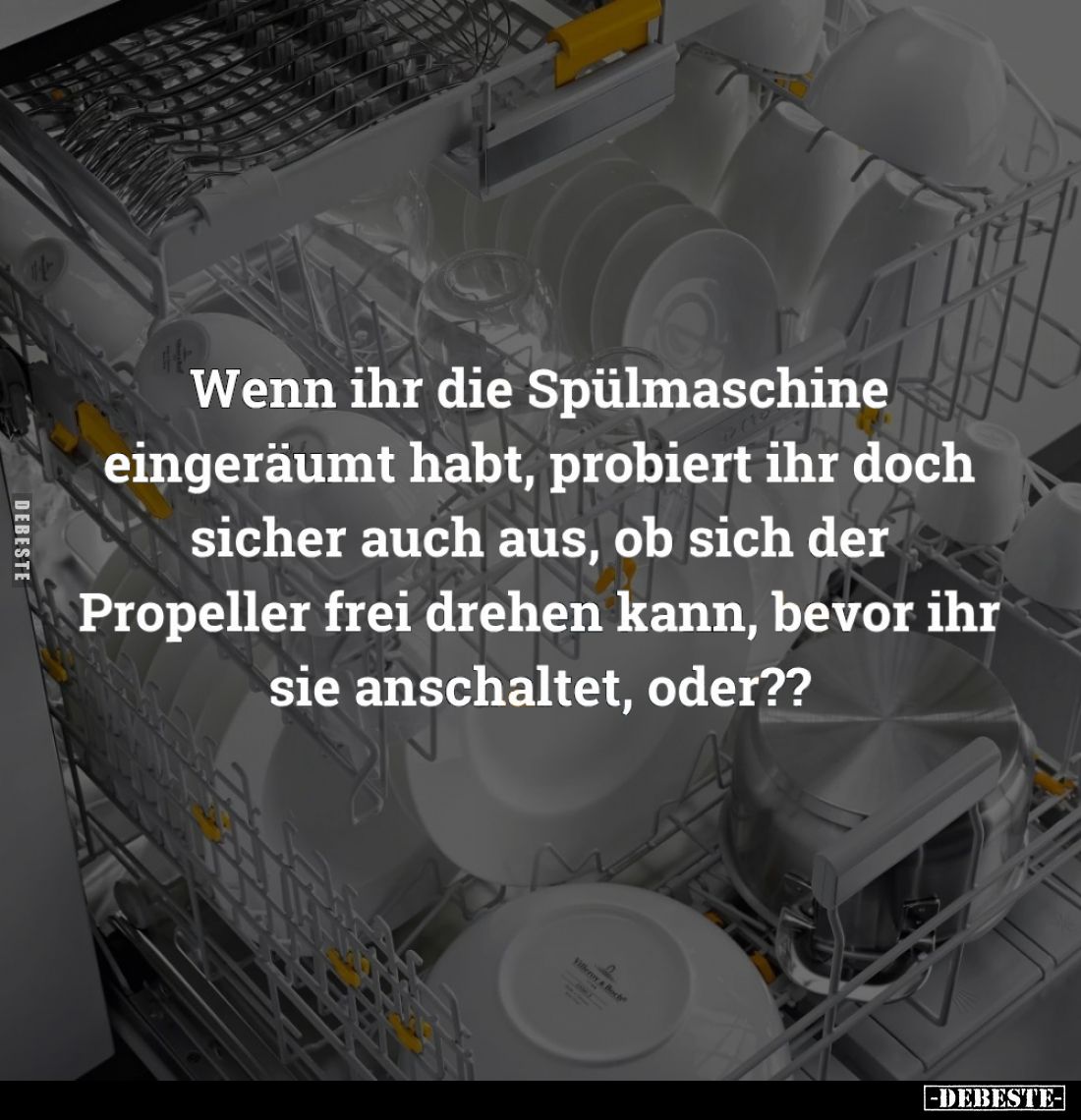 Wenn ihr die Spülmaschine eingeräumt habt, probiert ihr doch sicher auch aus, ob sich der Propeller frei drehen kann, bevor i...
