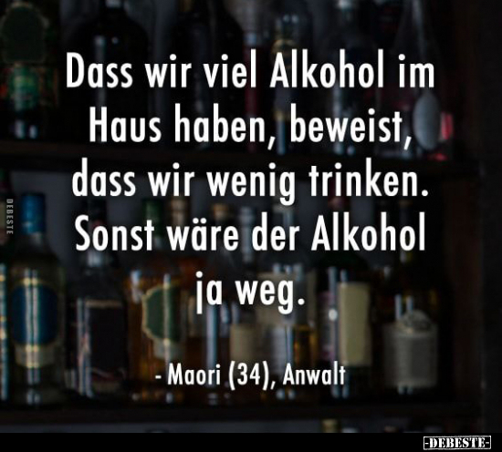 Dass wir viel Alkohol im Haus haben.. - Lustige Bilder | DEBESTE.de