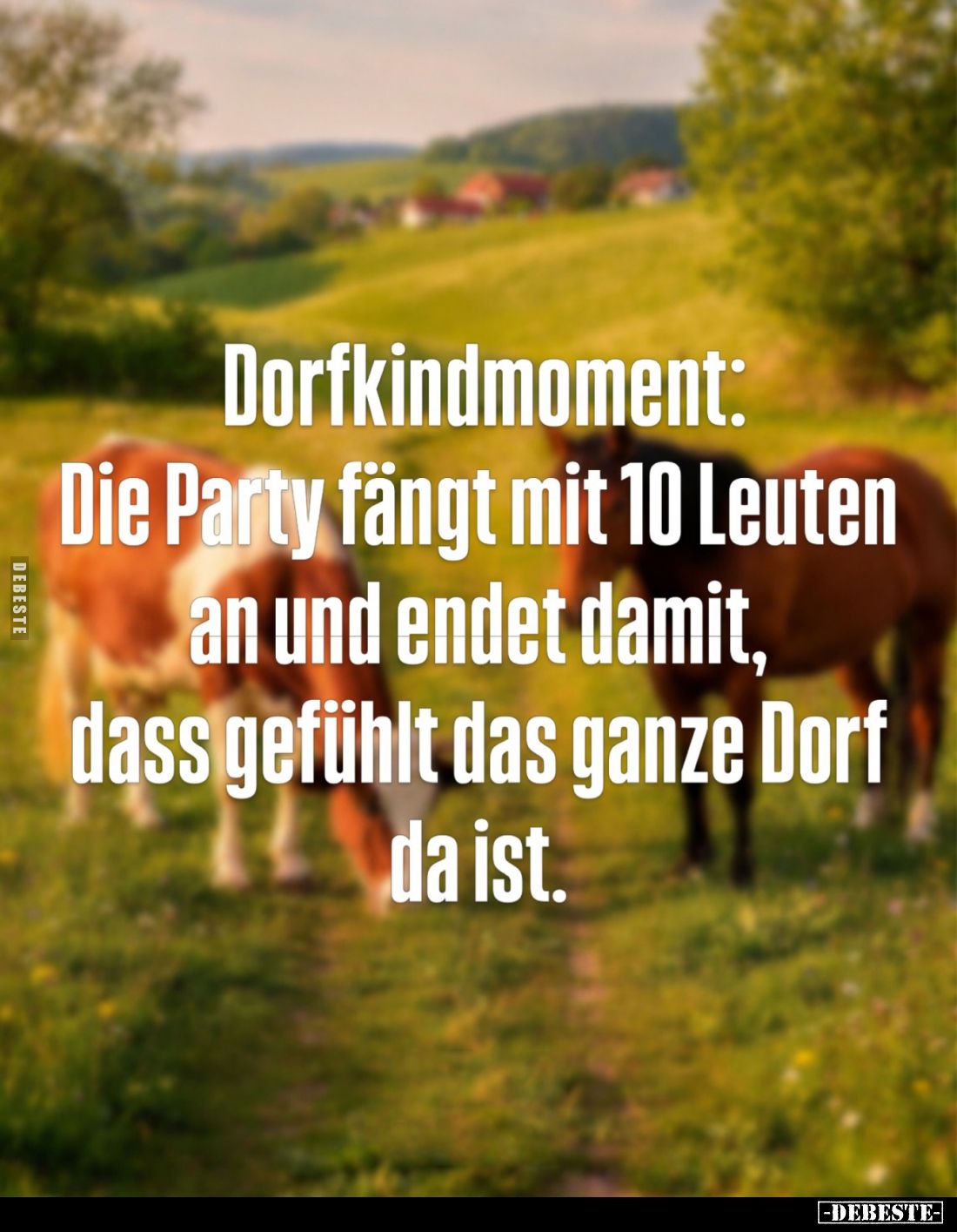 Dorfkindmoment: Die Party fängt mit 10 Leuten an und endet damit, dass gefühlt das ganze Dorf da ist.