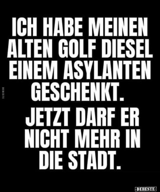Ich habe meinen alten Golf Diesel einem Asylanten.. - Lustige Bilder | DEBESTE.de