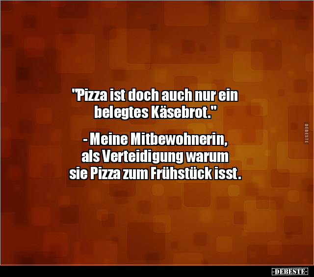 "Pizza ist doch auch nur ein belegtes Käsebrot..." - Lustige Bilder | DEBESTE.de