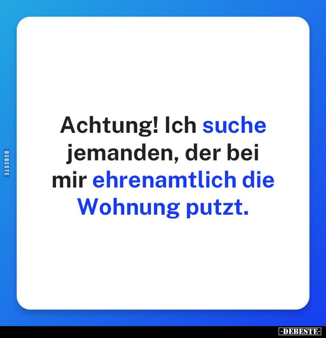 Achtung! Ich suche jemanden, der bei mir ehrenamtlich die Wohnung putzt.