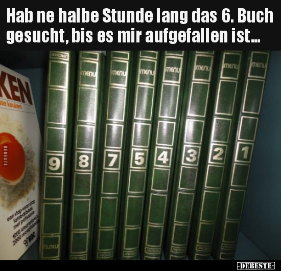Hab ne halbe Stunde lang das 6. Buch gesucht, bis es mir..