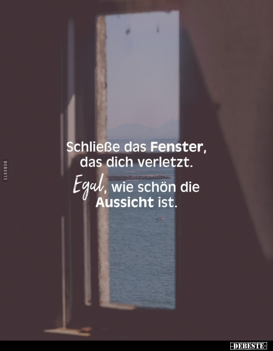 Schließe das Fenster, das dich verletzt.. - Lustige Bilder | DEBESTE.de