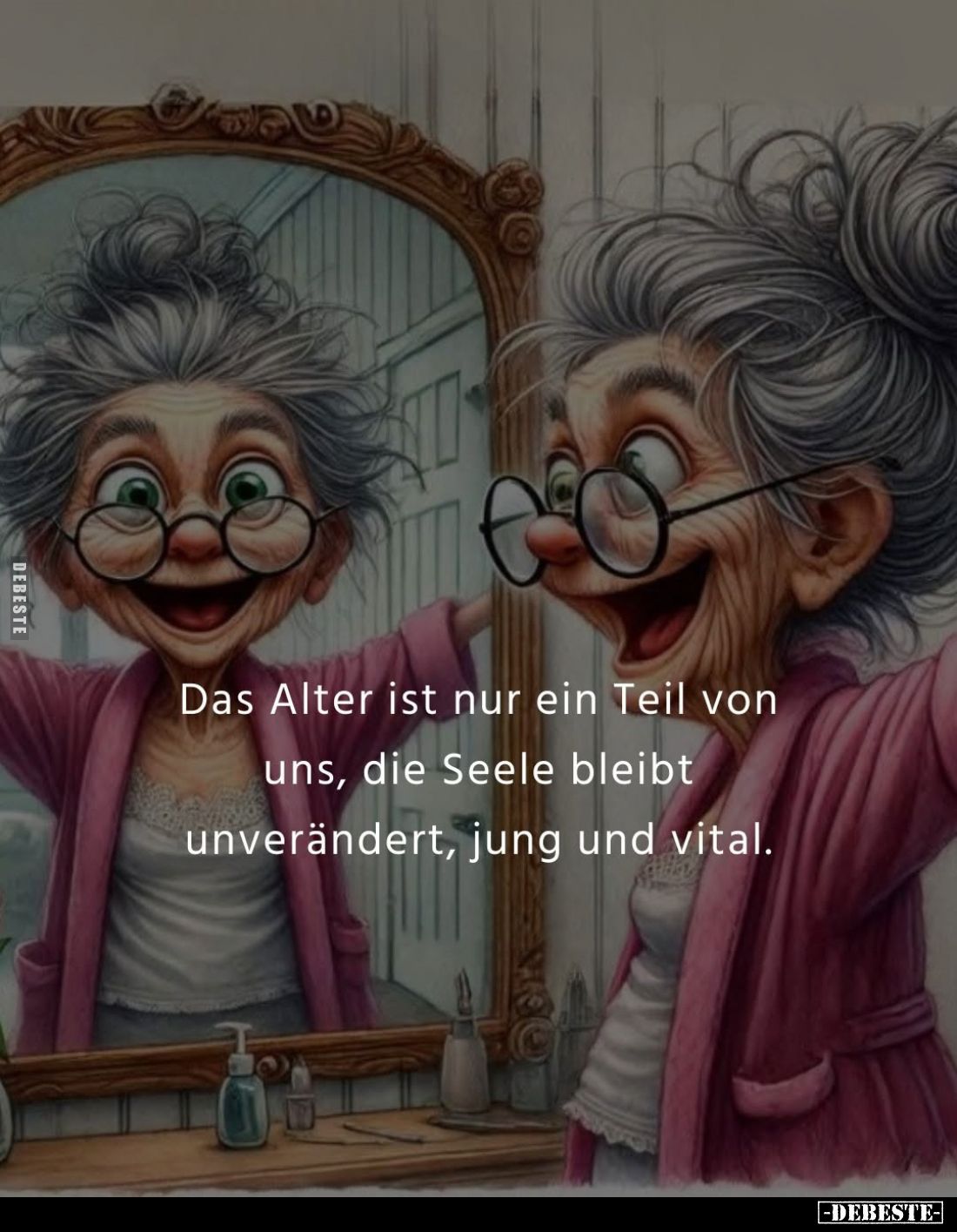 Das Alter ist nur ein Teil von uns, die Seele bleibt unverändert, jung und vital.