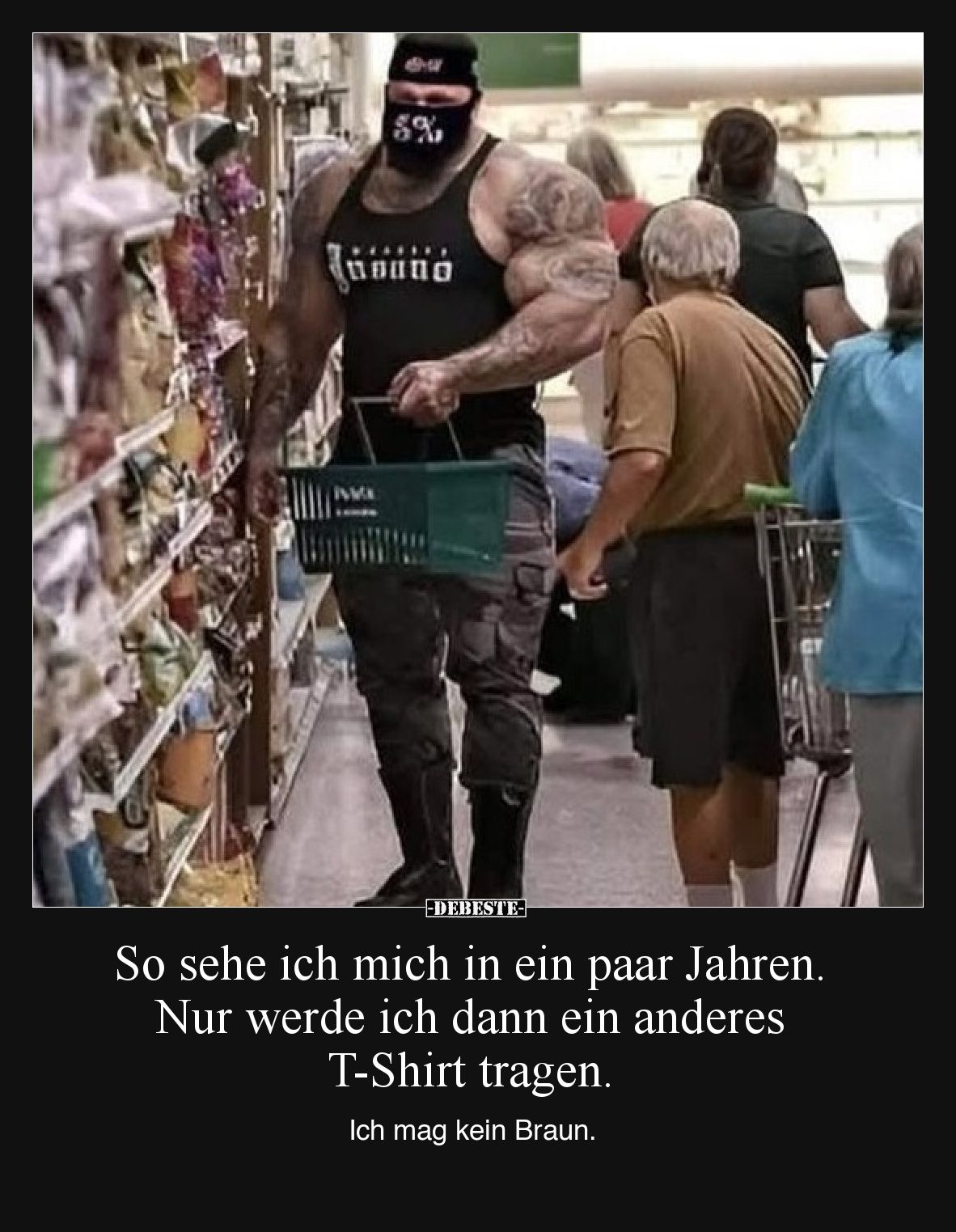 So sehe ich mich in ein paar Jahren. 
Nur werde ich dann ein anderes T-Shirt tragen.

Ich mag kein Braun.