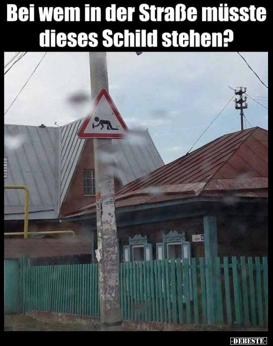 Bei wem in der Straße müsste dieses Schild stehen?.. - Lustige Bilder | DEBESTE.de