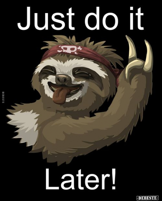 Just do it Later!..
