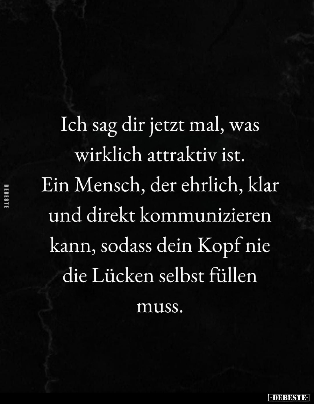Ich sag dir jetzt mal, was wirklich attraktiv ist.
Ein Mensch, der ehrlich, klar und direkt kommunizieren kann, sodass dein ...