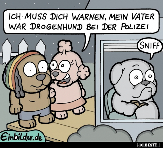 Ich muss dich warnen, mein Vater war Drogenhund bei der Polizei.. - Lustige Bilder | DEBESTE.de