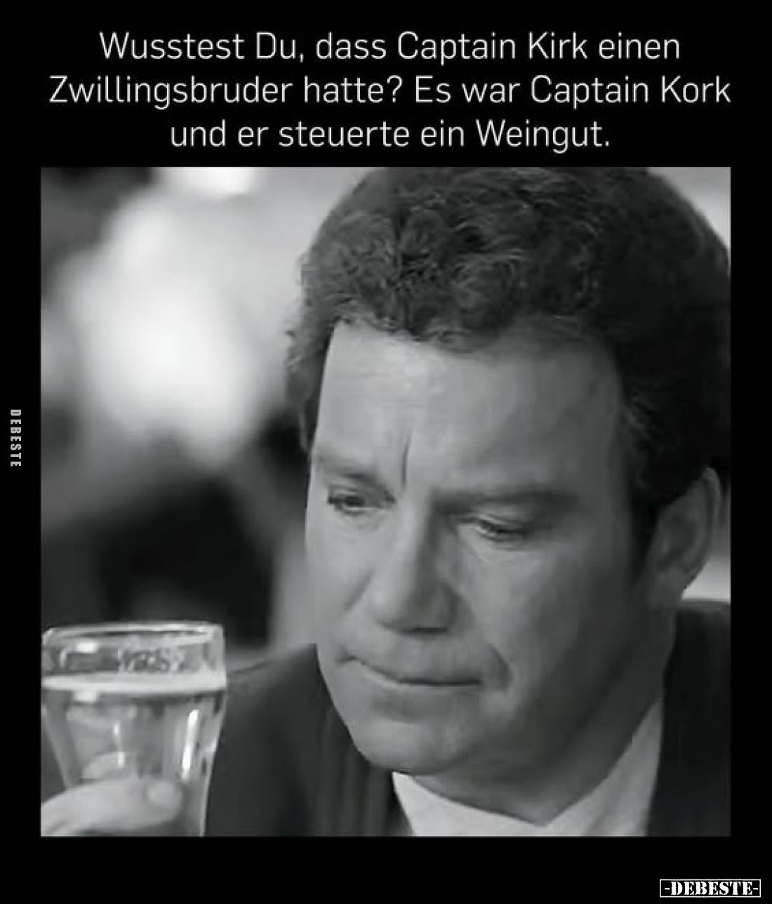 Wusstest Du, dass Captain Kirk einen Zwillingsbruder hatte? Es war Captain Kork und er steuerte ein Weingut.